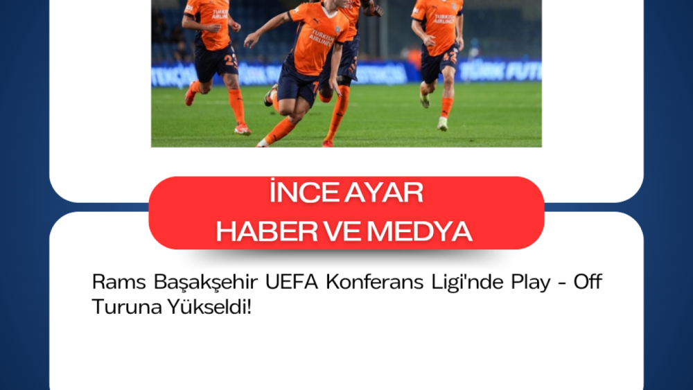 Rams Başakşehir UEFA Konferans Ligi'nde Play - Off Turuna Yükseldi!